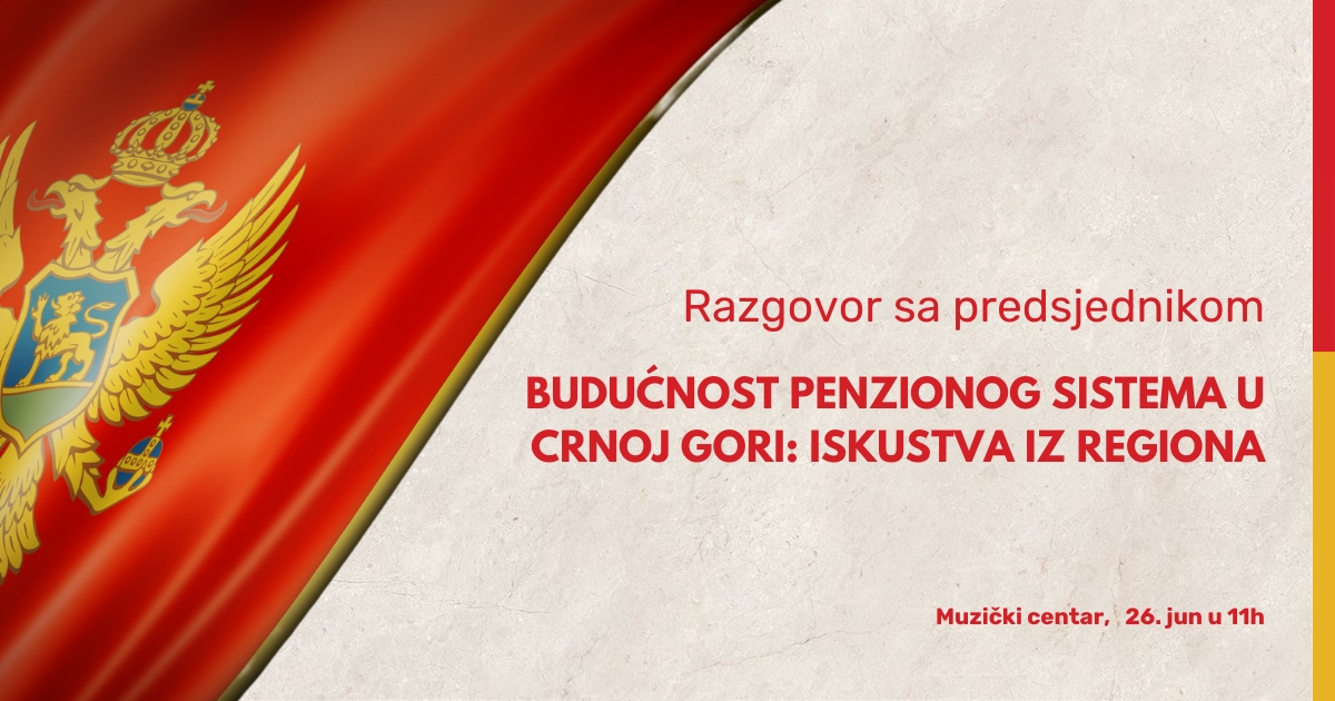 Razgovor sa Predsjednikom: „Budućnost penzionog sistema u Crnoj Gori: Iskustva iz regiona“
