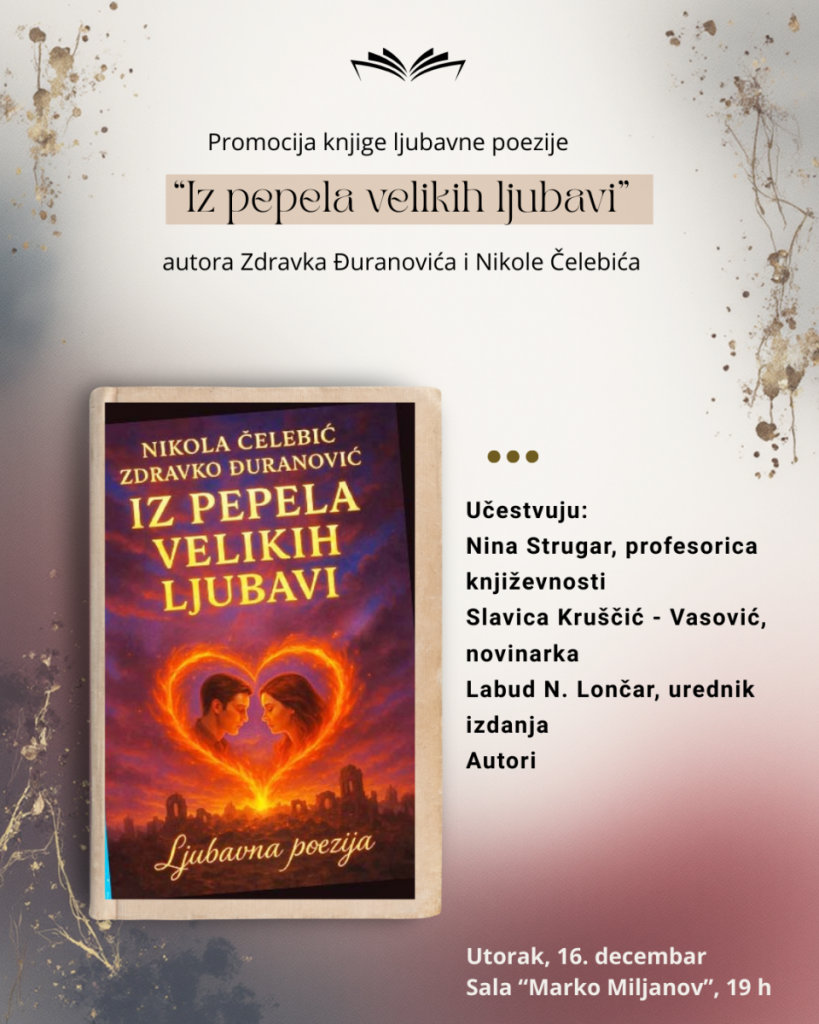 Promocija  ljubavne poezije „Iz pepela velikih ljubavi“ autora Zdravka Đuranovića i Nikole Čelebića u NB Radosav Ljumović
